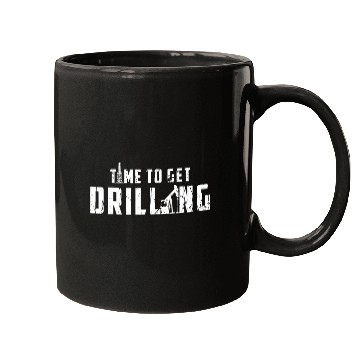 Discover Time To Get Drilling Oilfield Worker Driller 1 Mugs