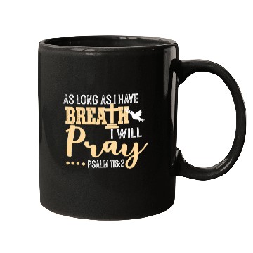 Discover Christian As Long As I Have Breath I Will Pray Psalm 116 2 Christian Mugs