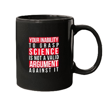 Discover Your Inability to Grasp Science Is Not a Valid Argument Geek Mugs