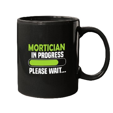 Discover Mortician in progress please wait Mortician Mugs