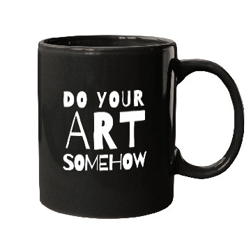 Discover Do Your Art Somehow creative artist design Mugs