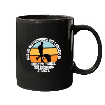 Discover Call Me Old Fashioned Construction Worker sarcasms Mugs