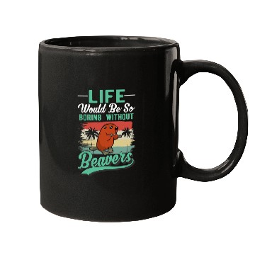 Discover Life would be so boring without Beavers 32 Mugs