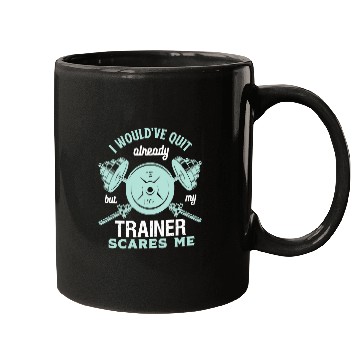 Discover Gym Training I Wouldve Quit But My Trainer Scares Me Funny Gym Workout66 Bodybuilding Mugs
