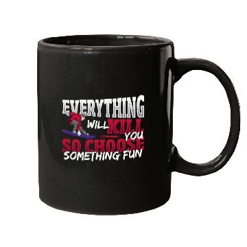Discover Skiing Ski Everything Will Kill You Choose Fun Snowboarding Snowboarder Mugs