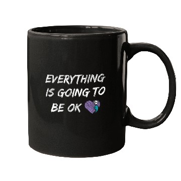 Discover Everything Is Going To Be Ok You Matter suicides Prevention Mugs
