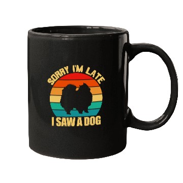 Discover Dog Pomeranian Sorry Im Late I Saw A Dog Pomeranian Lover Cute Retro 228 Mugs
