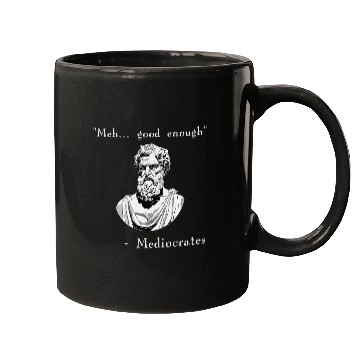 Discover Funny History Meme Good Enough Philosopher Mediocrates Mugs