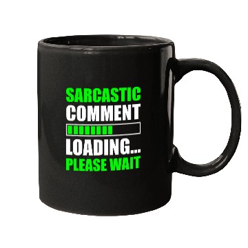 Discover Sarcastic Comment Loading Please Wait Funny Programmer Mugs