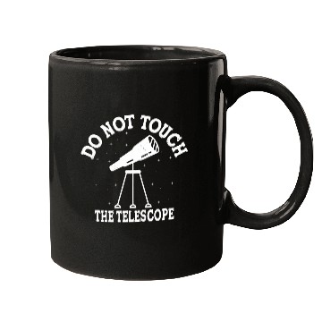 Discover Do Not Touch The Telescope I Astronomy Mugs