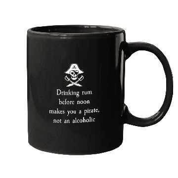 Discover Drinking Rum Before Noon Makes You A Pirate Mugs