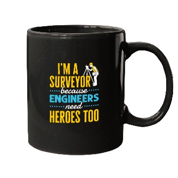 Discover Im a Surveyor Because Engineers Need Heroes Too Mugs