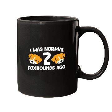 Discover Funny Foxhound Lover I Was Normal 2 Foxhounds Ago Mugs