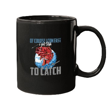 Discover Fishing Of course I com fast i got Fish to catch Fishing Fisher Mugs
