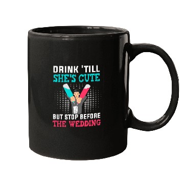 Discover Drink till shes cute but stop before the wedding Bartender Mugs