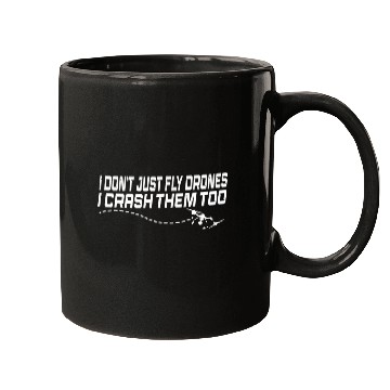 Discover Funny I Dont Just Fly Drone I Crash Them Too Drone Pilot Mugs