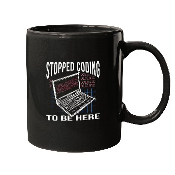 Discover Stopped Coding To Be Here Computer Scientist Computer Nerd Coder Mugs