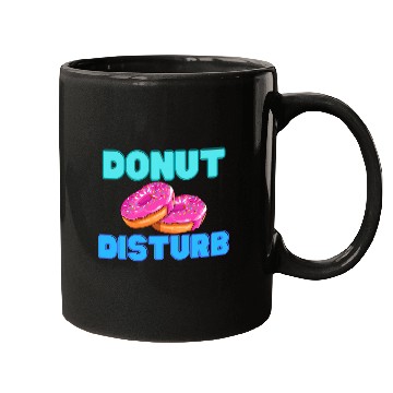 Discover DoNut Disturb Funny Do Not Disturb Mugs
