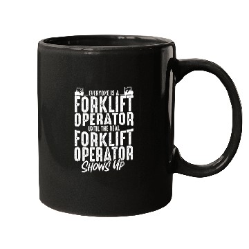 Discover Everyone Is A Forklift Operator Until The Real Shows Up Mugs