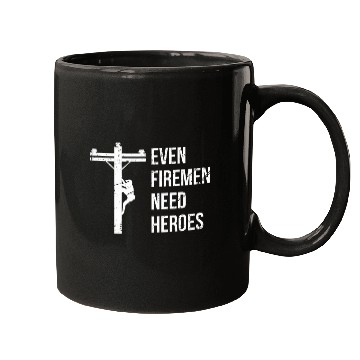 Discover Even Firemen Need Heroes Lineworker Powerline Technician Mugs