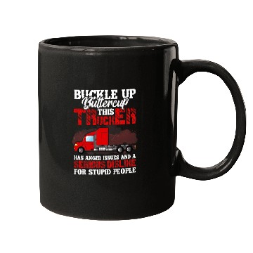 Discover Buckle Up Buttercup This Trucker Has Anger Issues And A Seri Mugs