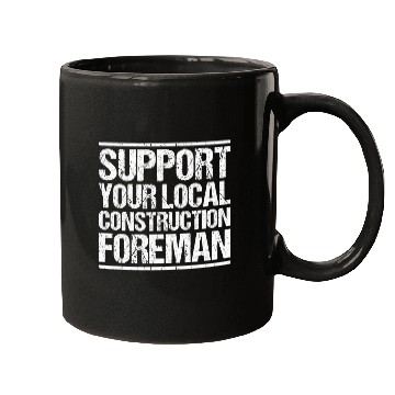 Discover Construction Site Support Your Local Construction Foreman Mugs