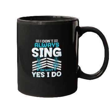 Discover I Dont Always Sing Funny Music Artist Singer Saying Mugs