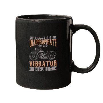 Discover Because It Is Inappropriate To Use Vibrator In Public Biker Mugs