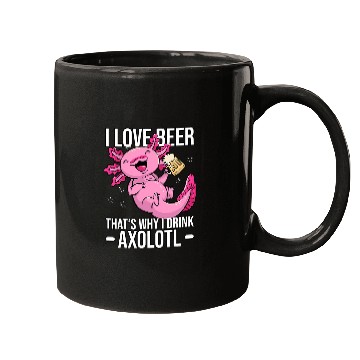 Discover Axolotls Pet Beer Axolotls Beer Axolotls Pun I love Beer Thats why I drink Axolotls 384 Mugs