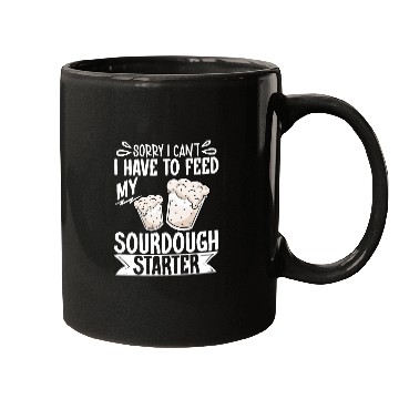 Discover Sorry I Cant I Have To Feed My Sourdough Starter 11 Mugs
