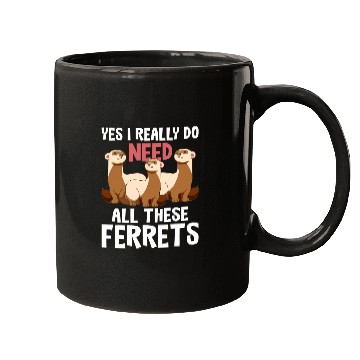 Discover Ferret Pet I Really Do Need These Ferrets Ferret Lover Mugs
