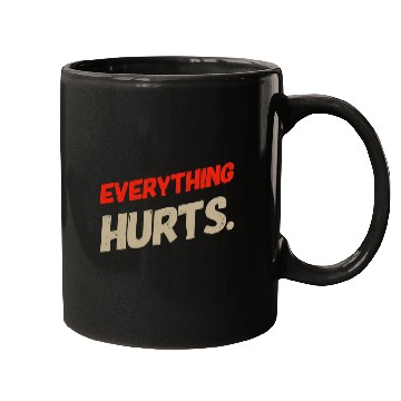 Discover Fitness My Everything Hurts Meme Everything Hurts Quotes Mugs