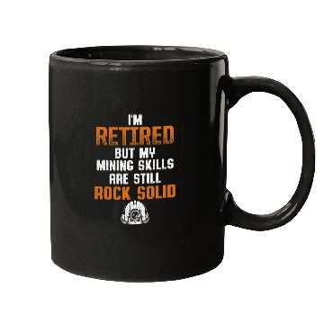 Discover IM Retired But My Mining Skills Are Still Rock Solid Mugs