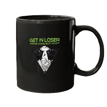Discover Aliens UFO Get in Loser Were Doing Butt Stuff Funny Alien UFO Mugs