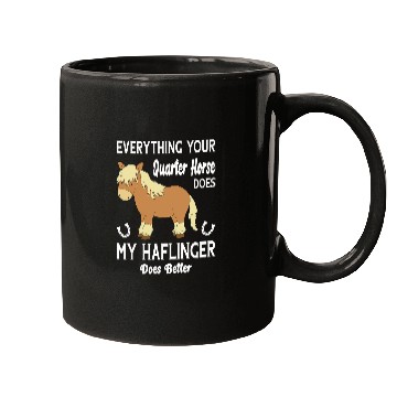 Discover Horse Pet Everything Your Quarter Horse Does My Haflinger Does Better Mugs