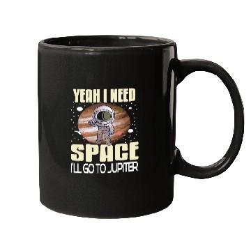 Discover Astronaut Job Yeah I Need Space Ill Go To Jupiter Retro Funny Present Mugs