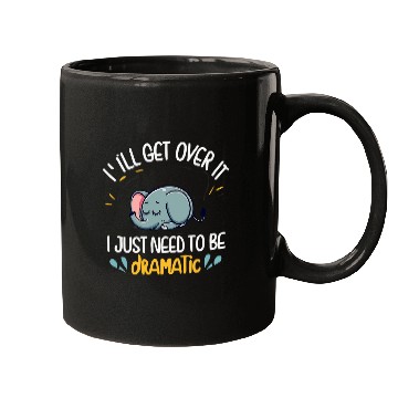 Discover Elephant Pet I ll Get Over It I Just Need To Be Dramatic First Mugs