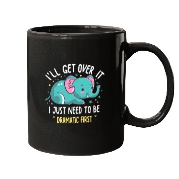 Discover Elephant Pet I ll Get Over It I Just Need To Be Dramatic First 1 Mugs
