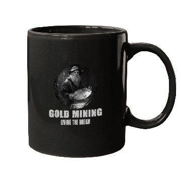 Discover Gold Mining Living The Dream for a Gold Miner Prospector Mugs