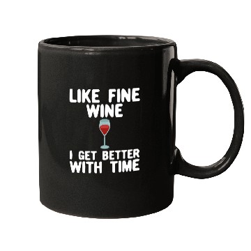 Discover Wines Fun Like Fine Wines I Get Better With Age Funny Mugs