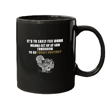 Discover Funny Turkey Hunting Season It To Early for Work 4am Hunt Mugs