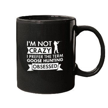 Discover Im Not crazys I Prefer The Term Goose Hunting Obsessed 9 Mugs