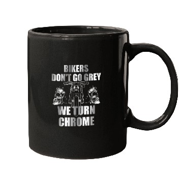Discover Bikers Dont Go Grey We Turn Chrome 2 Mugs