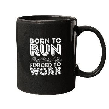 Discover Born to Run Forced to Work Funny Running Mugs