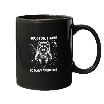 Discover Raccoon Pet Houston I have so many problems Raccoon in Space Funny Mugs