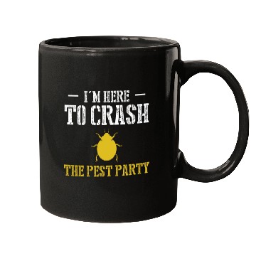 Discover Im Here To Crash The Pest Party Exterminator Pest Control Mugs