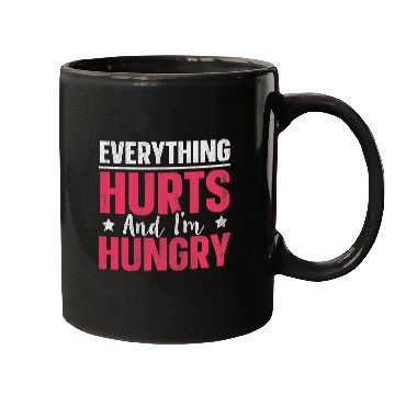 Discover Everything Hurts And Im Hungry 1 Mugs