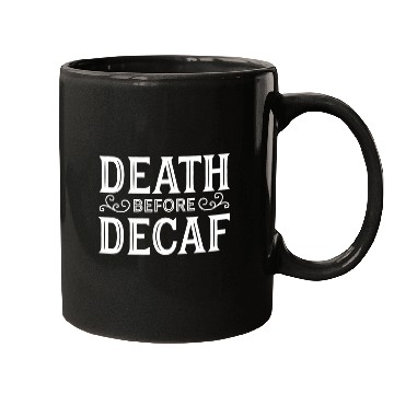 Discover Coffee Fun Death Before Decaf Funny caffeines Lover Coffee Drinker Mugs