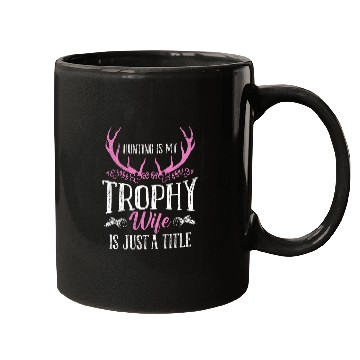 Discover Hunting is my Trophy Wife is Just a Title Huntress Wife Mugs
