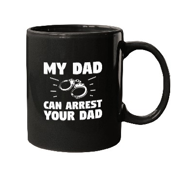 Discover My Dad Can Arrest Your Dad Police Officer Law Enforcement 9 Mugs